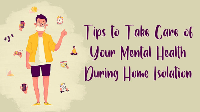 Tips to Take Care of Your Mental Health During Home Isolation